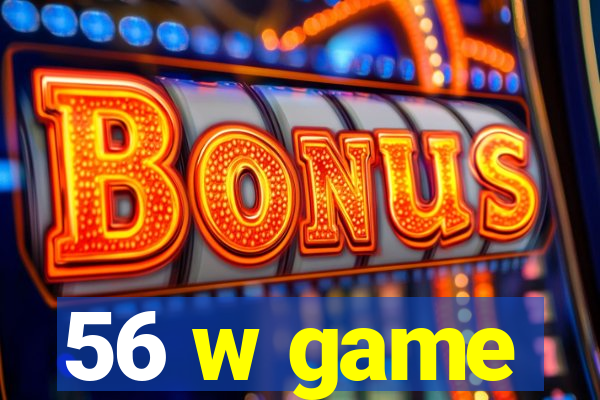 56 w game